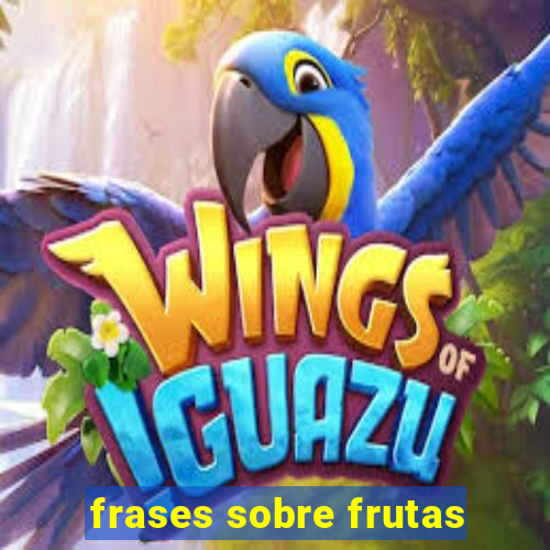 frases sobre frutas